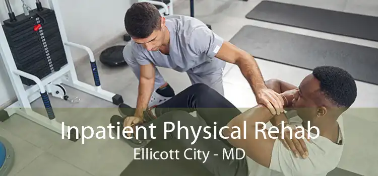 Inpatient Physical Rehab Ellicott City - MD