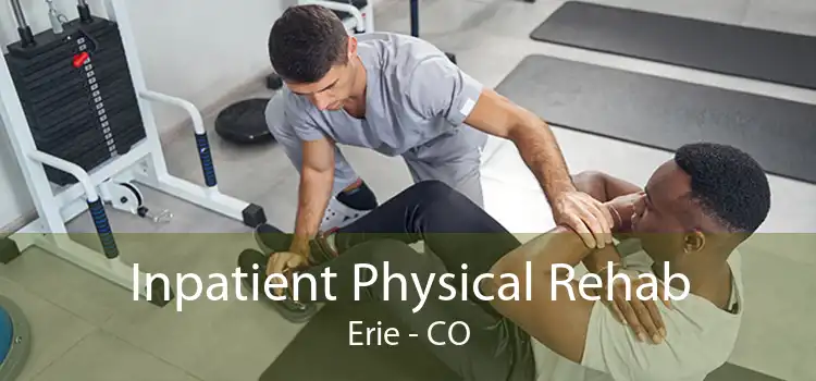 Inpatient Physical Rehab Erie - CO