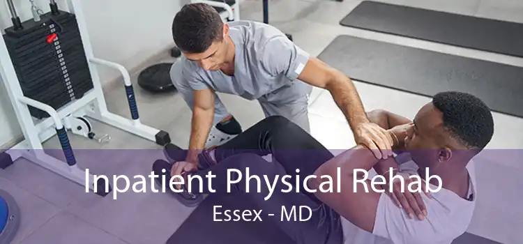 Inpatient Physical Rehab Essex - MD