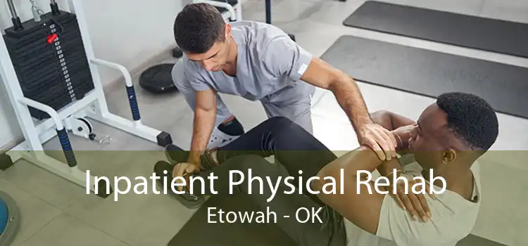 Inpatient Physical Rehab Etowah - OK