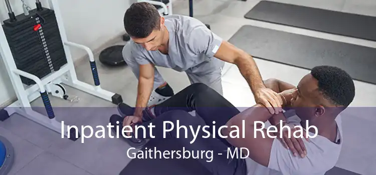 Inpatient Physical Rehab Gaithersburg - MD