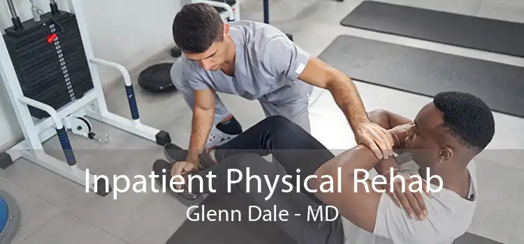 Inpatient Physical Rehab Glenn Dale - MD