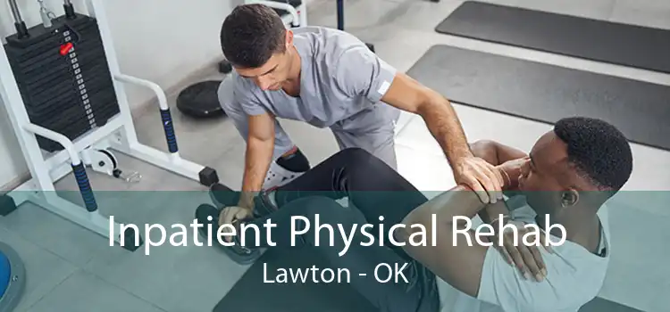 Inpatient Physical Rehab Lawton - OK