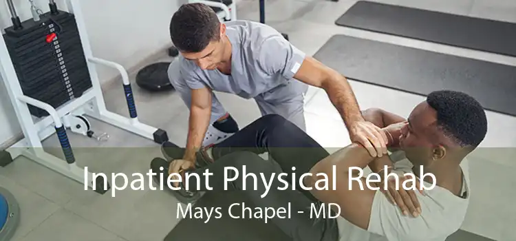 Inpatient Physical Rehab Mays Chapel - MD