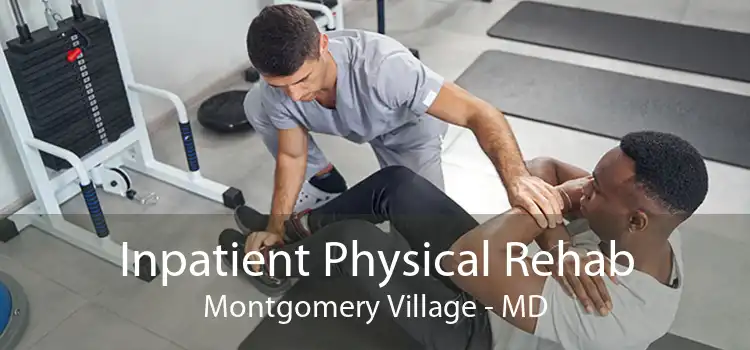 Inpatient Physical Rehab Montgomery Village - MD