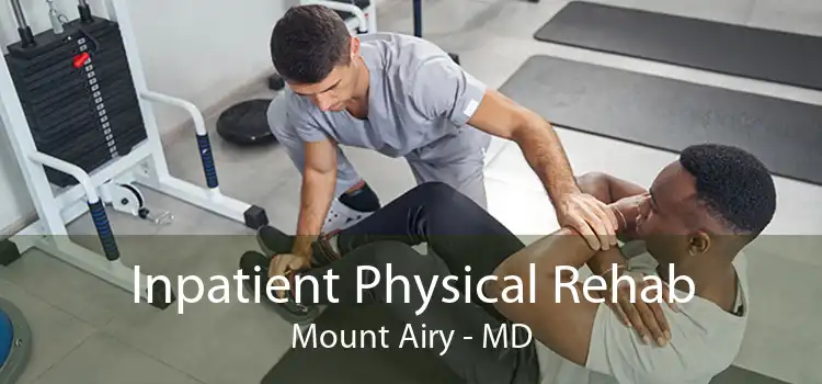 Inpatient Physical Rehab Mount Airy - MD