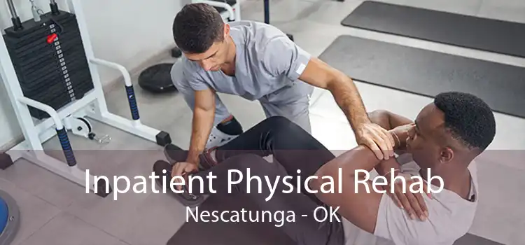Inpatient Physical Rehab Nescatunga - OK