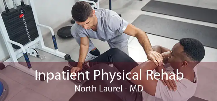 Inpatient Physical Rehab North Laurel - MD