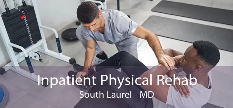 Inpatient Physical Rehab South Laurel - MD