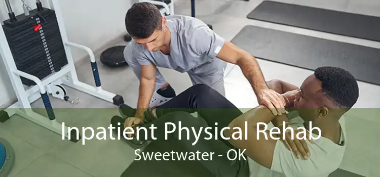Inpatient Physical Rehab Sweetwater - OK
