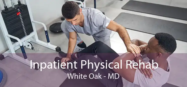 Inpatient Physical Rehab White Oak - MD