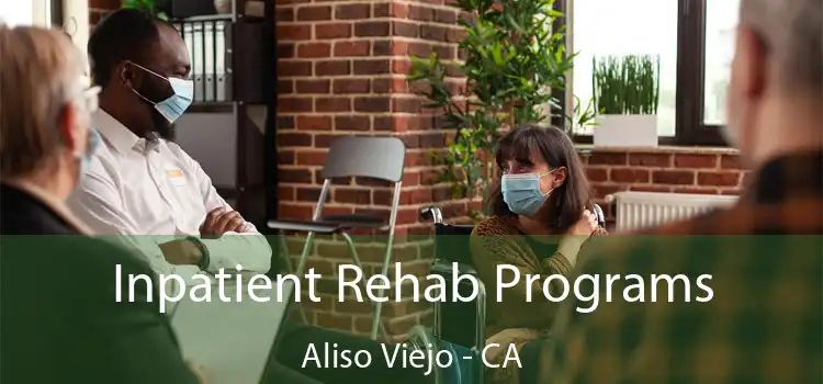 Inpatient Rehab Programs Aliso Viejo - CA