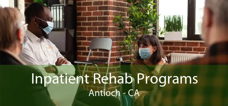 Inpatient Rehab Programs Antioch - CA