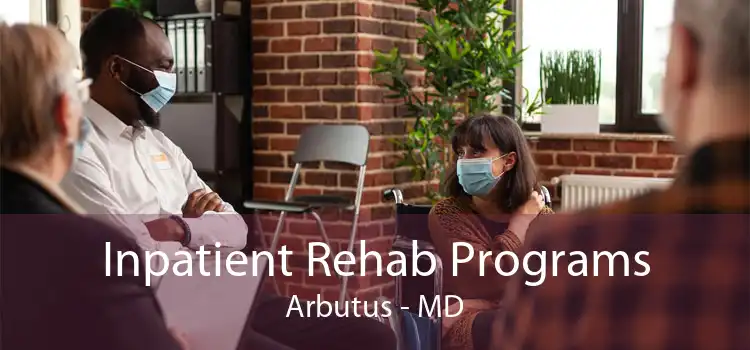 Inpatient Rehab Programs Arbutus - MD