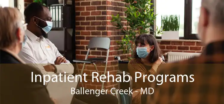 Inpatient Rehab Programs Ballenger Creek - MD