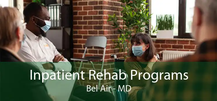 Inpatient Rehab Programs Bel Air - MD