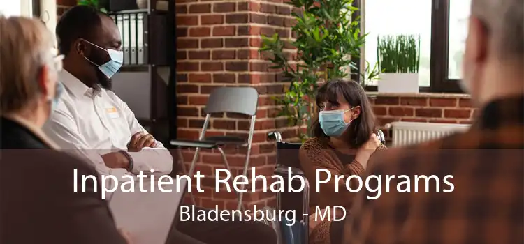 Inpatient Rehab Programs Bladensburg - MD