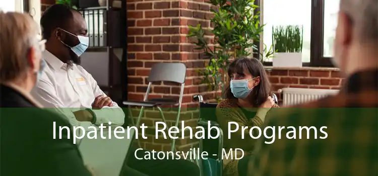 Inpatient Rehab Programs Catonsville - MD