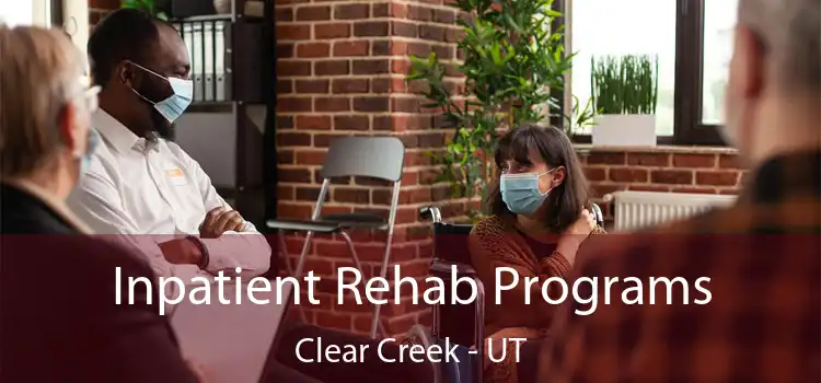 Inpatient Rehab Programs Clear Creek - UT