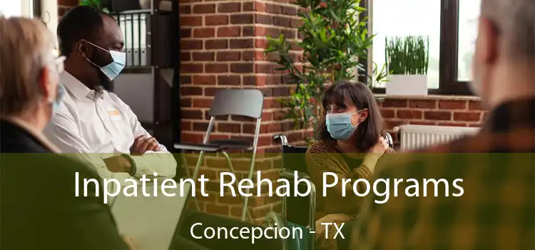  Inpatient Rehab Programs Concepcion - TX