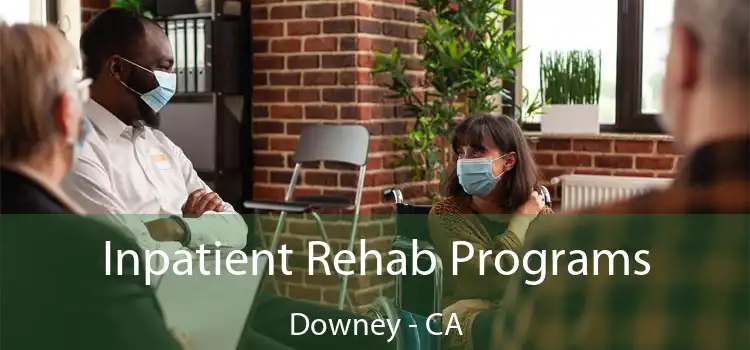 Inpatient Rehab Programs Downey - CA