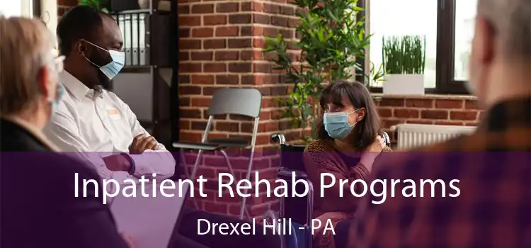 Inpatient Rehab Programs Drexel Hill - PA