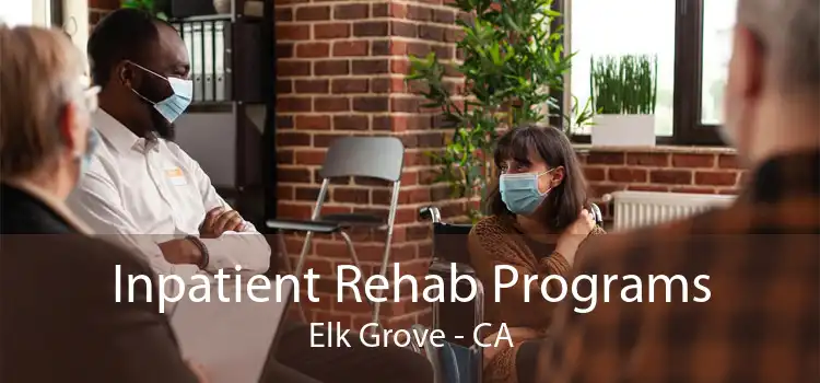 Inpatient Rehab Programs Elk Grove - CA