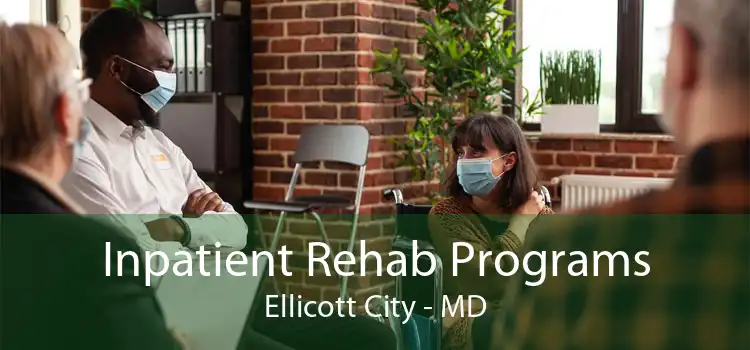 Inpatient Rehab Programs Ellicott City - MD