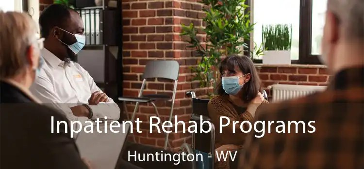 Inpatient Rehab Programs Huntington - WV