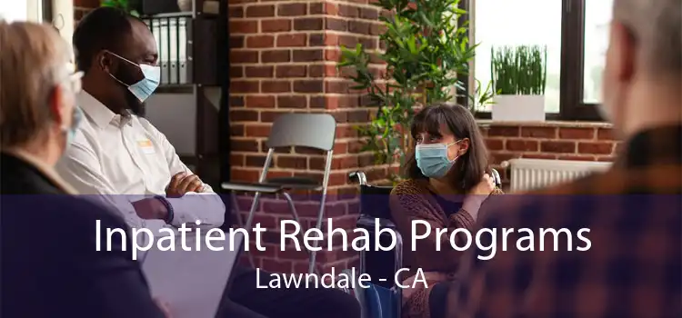 Inpatient Rehab Programs Lawndale - CA