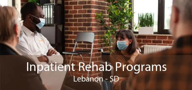 Inpatient Rehab Programs Lebanon - SD