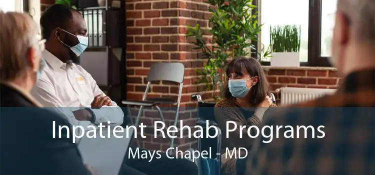 Inpatient Rehab Programs Mays Chapel - MD