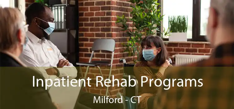 Inpatient Rehab Programs Milford - CT