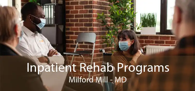 Inpatient Rehab Programs Milford Mill - MD