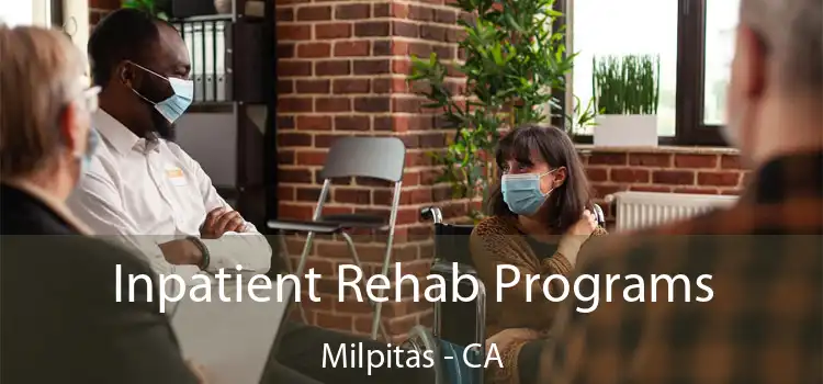 Inpatient Rehab Programs Milpitas - CA