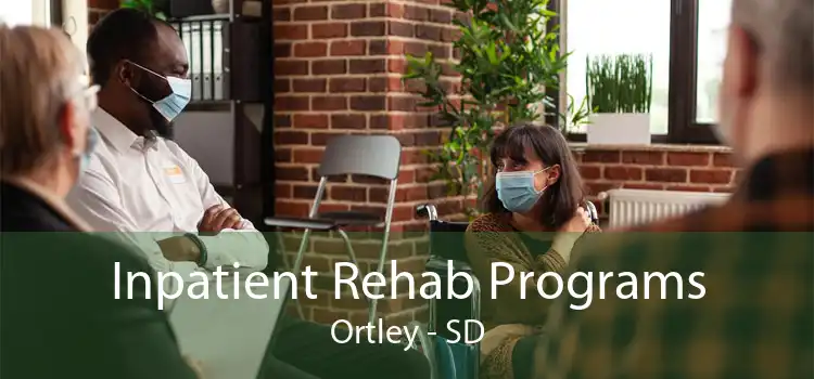 Inpatient Rehab Programs Ortley - SD