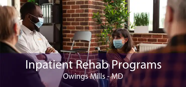 Inpatient Rehab Programs Owings Mills - MD