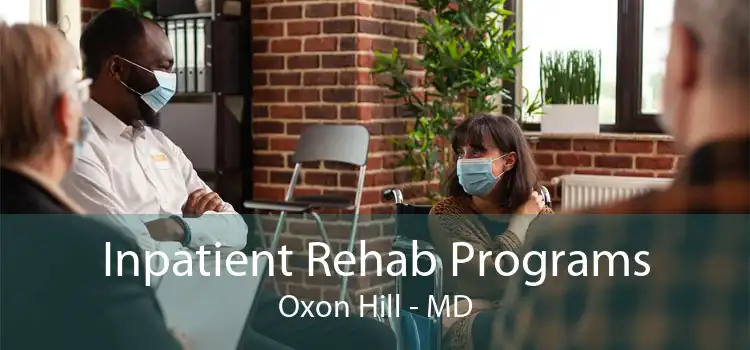 Inpatient Rehab Programs Oxon Hill - MD