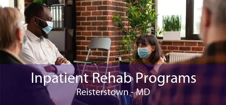 Inpatient Rehab Programs Reisterstown - MD