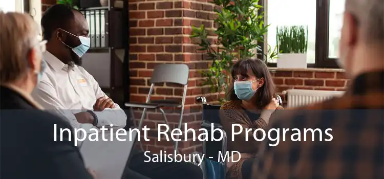 Inpatient Rehab Programs Salisbury - MD