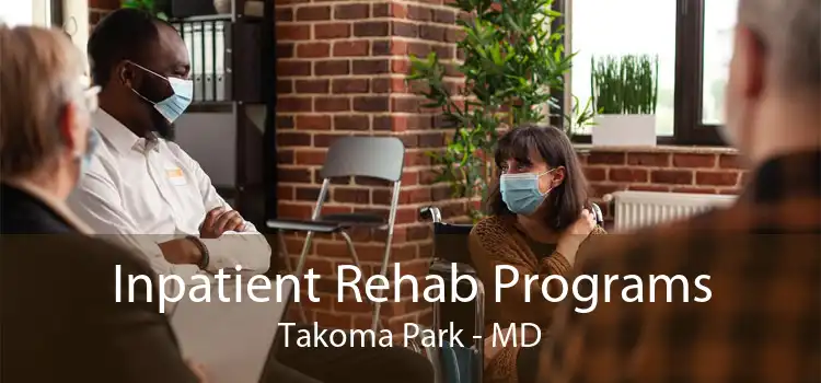 Inpatient Rehab Programs Takoma Park - MD