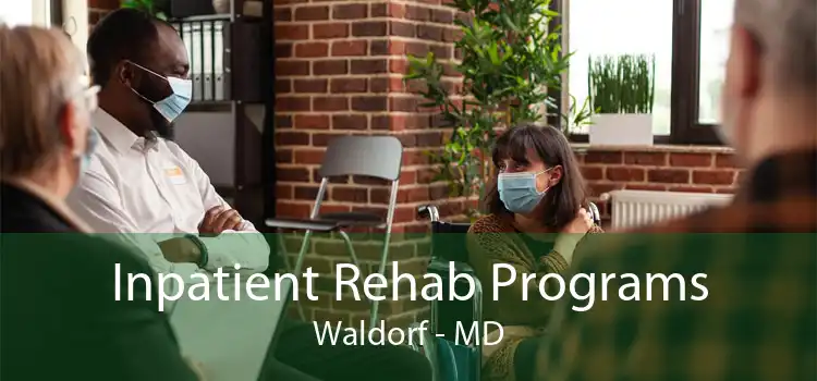 Inpatient Rehab Programs Waldorf - MD