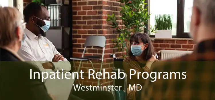 Inpatient Rehab Programs Westminster - MD