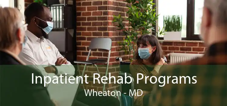 Inpatient Rehab Programs Wheaton - MD