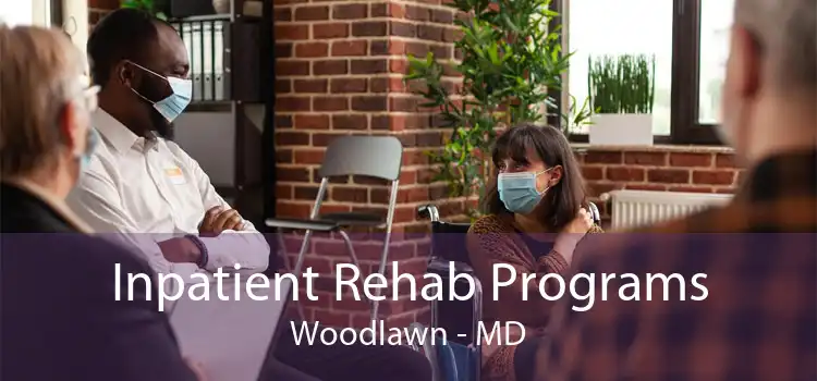 Inpatient Rehab Programs Woodlawn - MD