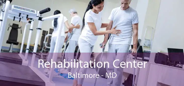 Rehabilitation Center Baltimore - MD
