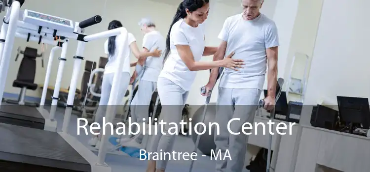 Rehabilitation Center Braintree - MA