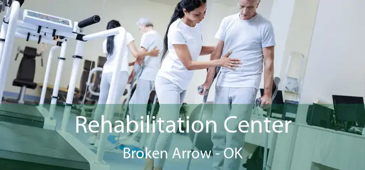 Rehabilitation Center Broken Arrow - OK
