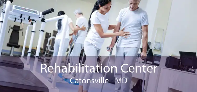 Rehabilitation Center Catonsville - MD