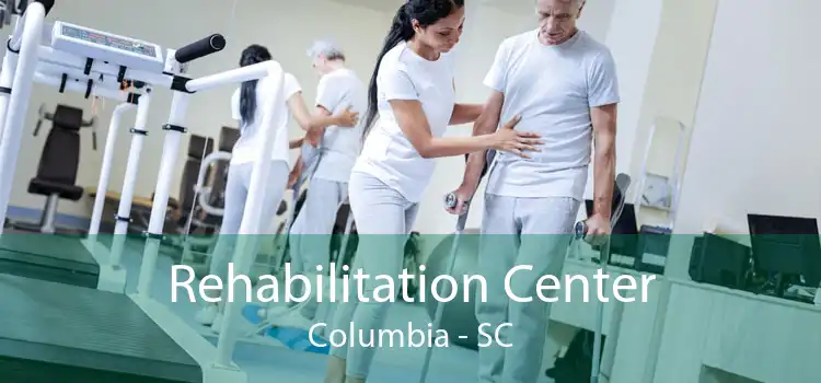 Rehabilitation Center Columbia - SC